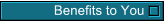 Benefits to You